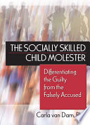 The socially skilled child molester : differentiating the guilty from the falsely accused /