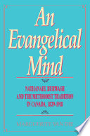 An evangelical mind : Nathanael Burwash and the Methodist tradition in Canada, 1839-1918 / Marguerite Van Die.
