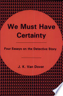 We must have certainty : four essays on the detective story / J.K. Van Dover.