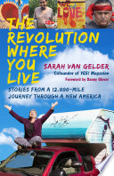 The revolution where you live : stories from a 12,000-mile journey through a new America / Sarah van Gelder.