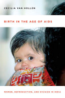 Birth in the age of AIDS : women, reproduction, and HIV/AIDS in India /