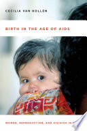 Birth in the age of AIDS : women, reproduction and HIV/AIDS in India / Cecilia Van Hollen.