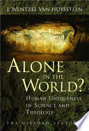 Alone in the world? : human uniqueness in science and theology /
