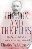 The fox and the flies : the secret life of a grotesque master criminal /