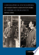 A biographical encyclopedia of scientists and inventors in American film and TV since 1930