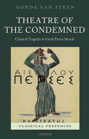 Theatre of the condemned : classical tragedy on Greek prison islands / by Gonda Van Steen.