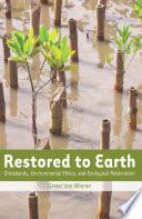 Restored to earth : Christianity, environmental ethics, and ecological restoration / Gretel Van Wieren.