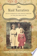 The maid narratives : black domestic and white families in the Jim Crow South / Katherine van Wormer, David W. Jackson III, and Charletta Sudduth.