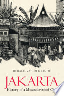 Jakarta : history of a misunderstood city / Herald van der Linde.