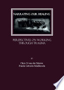 Narrating our healing : perspectives on working through trauma / by Chris N. Van der Merwe & Pumla Gobodo-Madikizela.