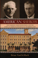 American sheikhs : two families, four generations, and the story of America's influence in the Middle East / Brian VanDeMark.