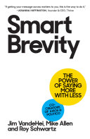 Smart Brevity : the power of saying more with less / Jim VandeHei, Mike Allen and Roy Schwartz.