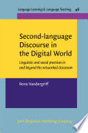 Second-language discourse in the digital world : linguistic and social practices in and beyond the networked classroom /