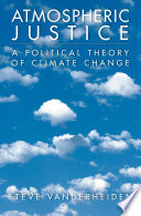 Atmospheric justice : a political theory of climate change /