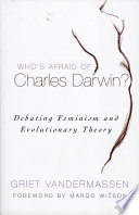 Who's Afraid of Charles Darwin? : Debating Feminism and Evolutionary Theory.