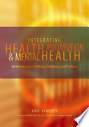 Integrating health promotion and mental health : an introduction to policies, principles, and practices /