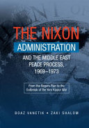 The Nixon Administration and the Middle East peace process, 1969-1973 from the Rogers Plan to the outbreak of the Yom Kippur War /