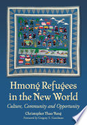 Hmong refugees in the new world : culture, community and opportunity /