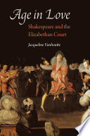 Age in love : Shakespeare and the Elizabethan court / Jacqueline Vanhoutte.