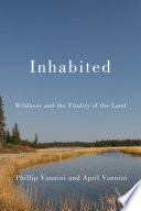 Inhabited : wildness and the vitality of the land /