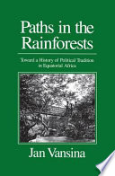 Paths in the rainforests : toward a history of political tradition in equatorial Africa /