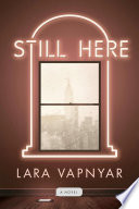 Still here : a novel / Lara Vapnyar.