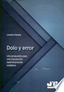 Dolo y error : una propuesta para una imputacion autenticamente subjetiva /