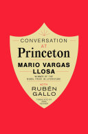 Conversation at Princeton / Mario Vargas Llosa with Rubén Gallo ; translated from the Spanish by Anna Kushner.