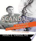 Scandal : infamous gay controversies of the twentieth century /