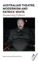Australian theatre, modernism and Patrick White : governing culture /