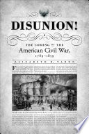 Disunion! : the coming of the American Civil War, 1789-1859 /
