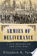 Armies of deliverance : a new history of the Civil War /