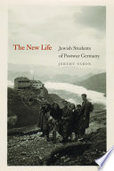 The new life : Jewish students of postwar Germany / Jeremy Varon.