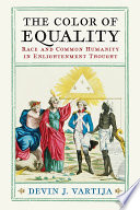 The color of equality : race and common humanity in Enlightenment thought / Devin J. Vartija.