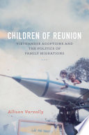 Children of reunion : Vietnamese adoptions and the politics of family migrations /