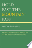 Hold fast the mountain pass : a work of historical fiction about the life and world of Nikos Kazantzakis / Theodora Vasils.