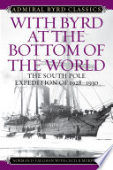 With Byrd at the bottom of the world : the South Pole expedition of 1928-1930 /