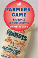 The farmers' game : baseball in rural America / David Vaught.