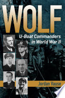 Wolf : U-boat commanders in World War II /