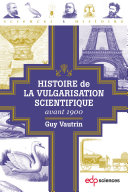 Histoire de la vulgarisation scientifique avant 1900 /