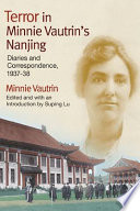 Terror in Minnie Vautrin's Nanjing : diaries and correspondence, 1937-38 /