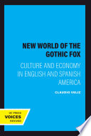 The New World of the gothic fox : culture and economy in English and Spanish America /