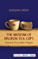 The Museum of Broken Tea Cups : postcards from India's margins /