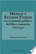 Mexico y Estados Unidos : la economia politica del libre comercio: antologia /