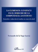 La clemencia (leniency) en el Derecho de la competencia (antitrust) : exencion o reduccion de multas en casos de cartel /