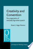 Creativity and convention : the pragmatics of everyday figurative speech /