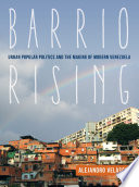 Barrio rising : urban popular politics and the making of modern Venezuela /