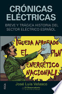 Cronicas electricas : breve y tragica historia del sector electrico espanol / Jose Luis Velasco.