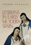 Lesbians in early modern Spain / Sherry Velasco.