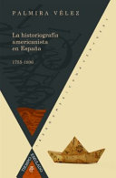 La historiografia americanista en Espana, 1755-1936 /